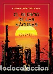 Libri: EL SILENCIO DE LAS MAQUINAS VOL I - LOPEZ BRUGADA, CARLOS