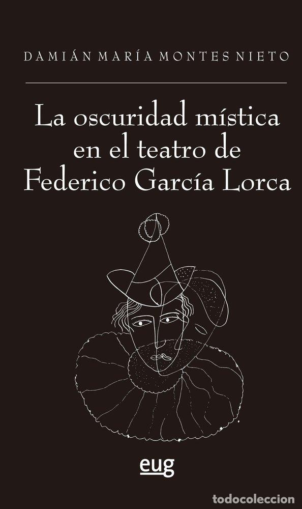 Libros: LA OSCURIDAD MISTICA EN EL TEATRO DE FEDERICO GARCIA LORCA - MONTES NIETO, DAMIAN MARIA