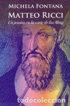 Libros: MATEO RICCI (UN JESUITA EN LA CORTE DE LOS MING) - FONTANA, MICHELA