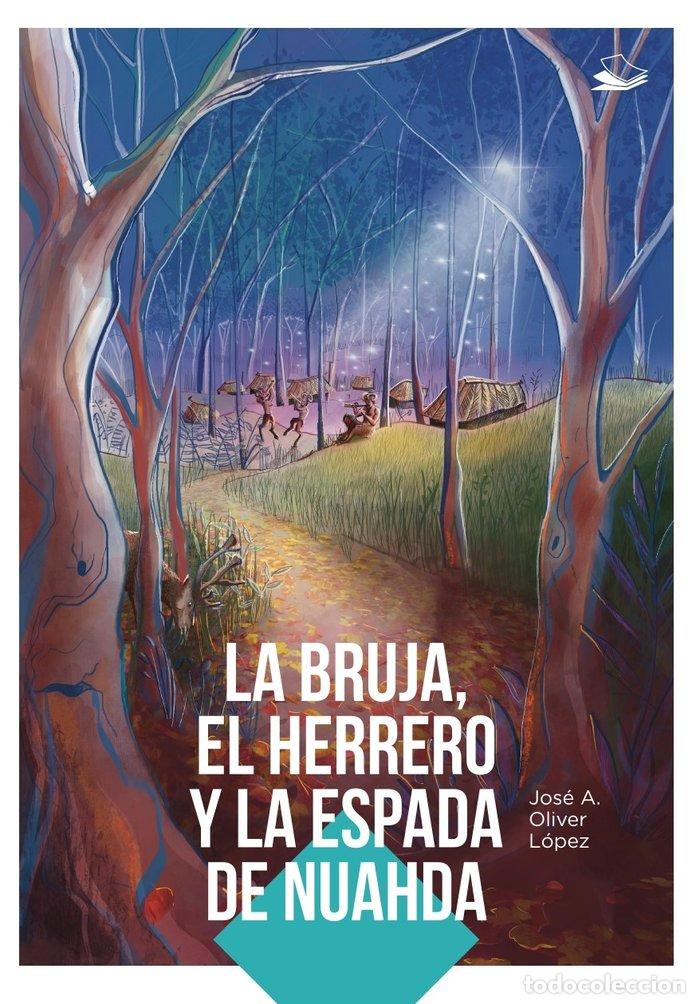 Libros: LA BRUJA, EL HERRERO Y LA ESPADA DE NUAHDA - OLIVER LOPEZ, JOSE A.