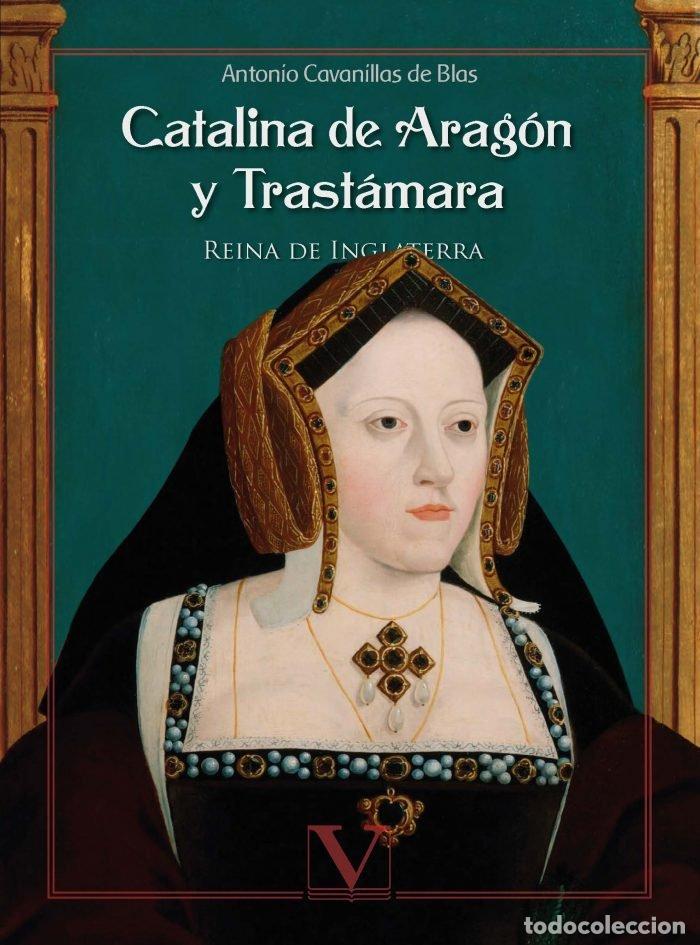 Libri: CATALINA DE ARAGON Y TRASTAMARA - CAVANILLAS DE BLAS, ANTONIO