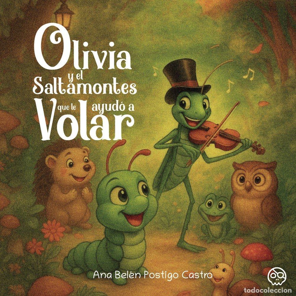 B&uuml;cher: OLIVIA Y EL SALTAMONTES QUE LE AYUDO A VOLAR - POSTIGO CASTRO, ANA BELEN