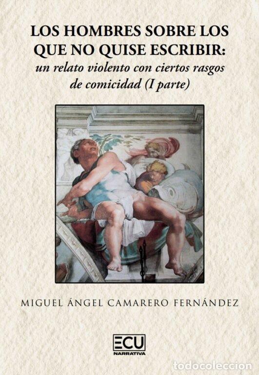 books: LOS HOMBRES SOBRE LOS QUE NO QUISE ESCRIBIR: UN RELATO VIOLE - CAMARERO FERNANDEZ, MIGUEL ANGEL