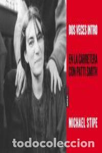 books: DOS VECES INTRO EN LA CARRETERA CON PATTI SMITH - STIPE, MICHAEL