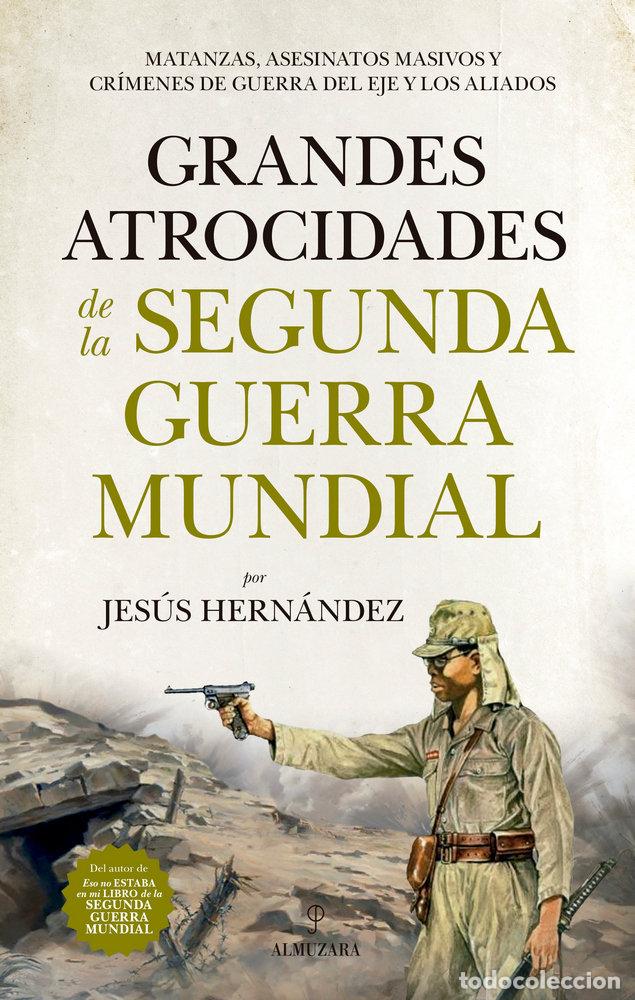 Livres: GRANDES ATROCIDADES DE LA SEGUNDA GUERRA MUNDIAL - HERNANDEZ, JESUS