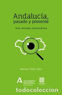 Livros: ANDALUCIA PASADO Y PRESENTE UNA MIRADA HETERODOXA - PE&Ntilde;A DIAZ, MANUEL