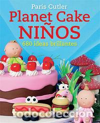 Libri: PLANET CAKE NI&Ntilde;OS 680 IDEAS BRILLANTES - CUTLER, PARIS