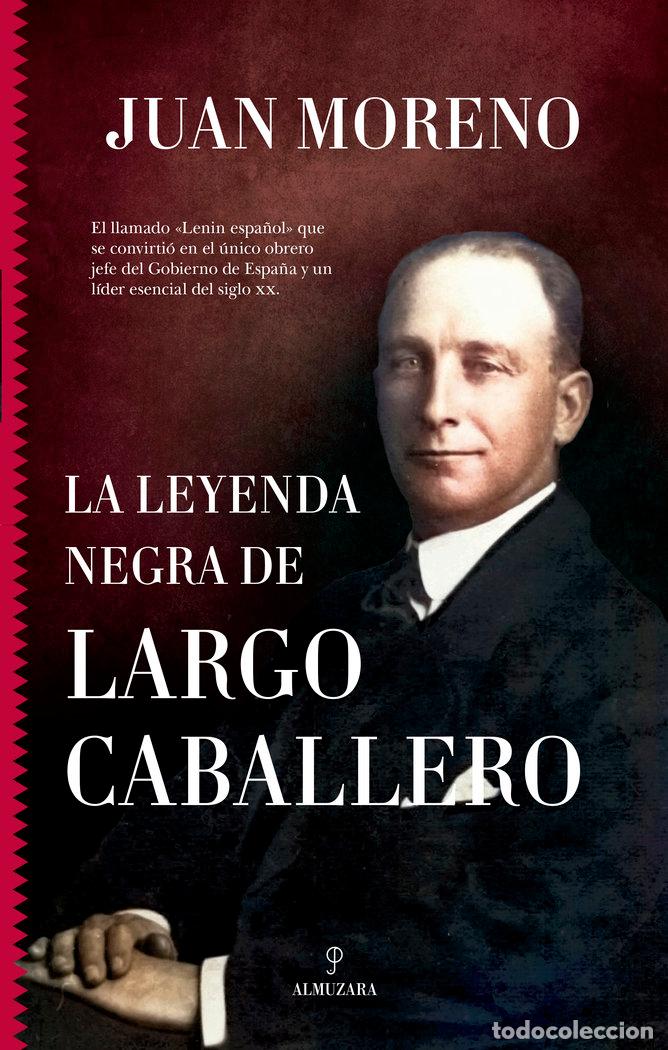 Livres: LA LEYENDA NEGRA DE LARGO CABALLERO - JUAN MORENO