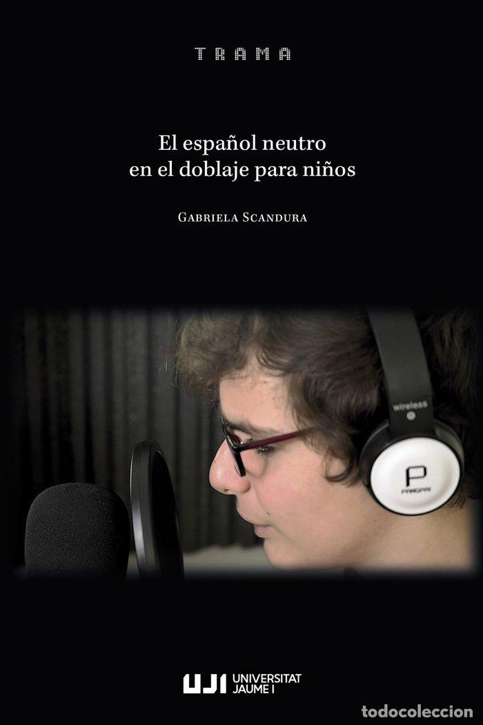 books: EL ESPA&Ntilde;OL NEUTRO EN EL DOBLAJE PARA NI&Ntilde;OS - SCANDURA, GABRIELA