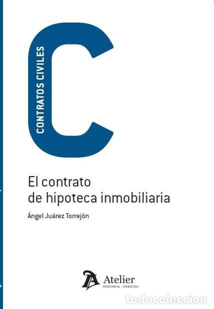 Libri: EL CONTRATO DE HIPOTECA INMOBILIARIA - ANGEL JUAREZ TORREJON