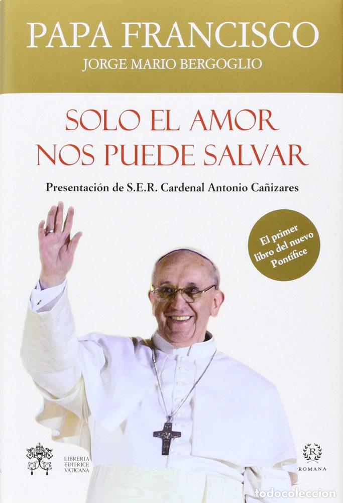books: SOLO EL AMOR NOS PUEDE SALVAR - BERGOGLIO, JORGE MARIA