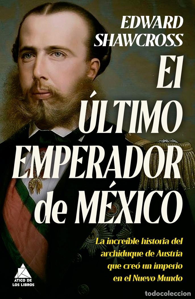 B&uuml;cher: ULTIMO EMPERADOR DE MEXICO,EL - SHAWCROSS, EDWARD