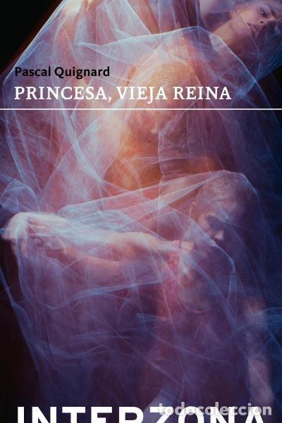 Libri: PRINCESA VIEJA REINA - QUIGNARD, PASCAL