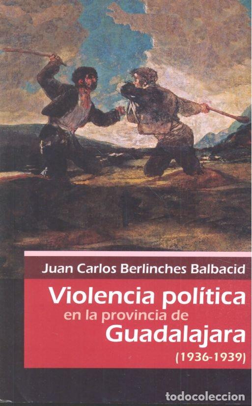 Livres: VIOLENCIA POLITICA EN LA PROVINCIA DE GUADALAJARA 1936-1939 - BERRINCHES BALBACID, JUAN CARLOS