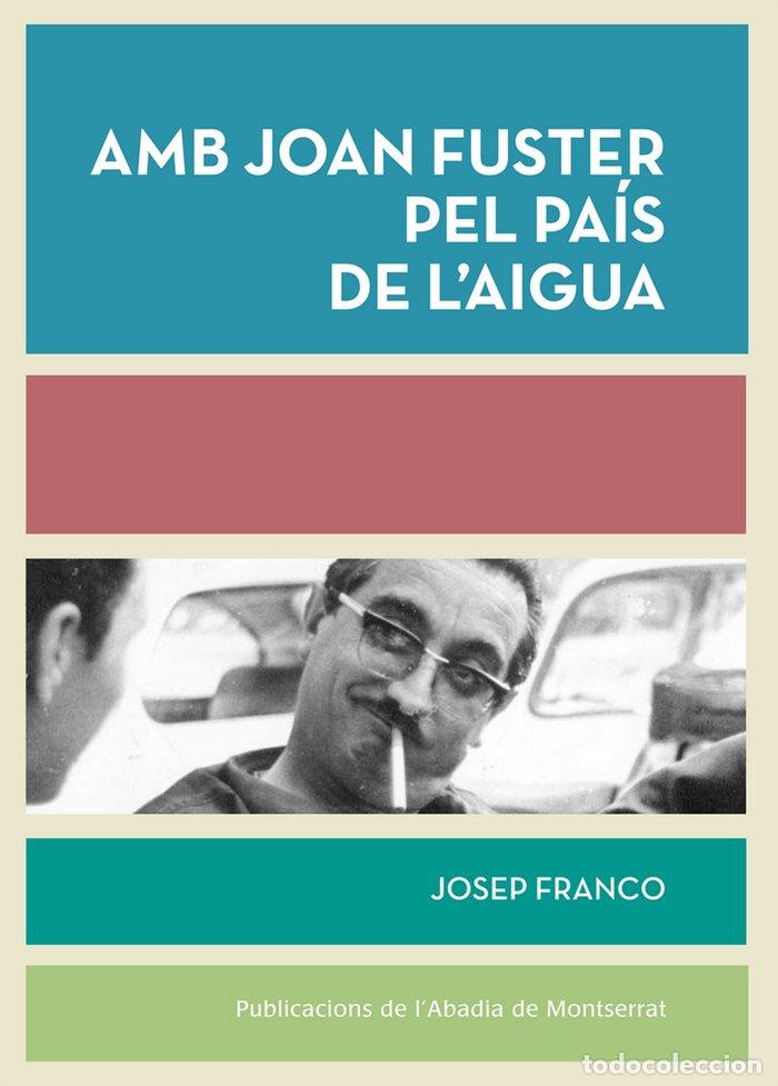 Libros: AMB JOAN FUSTER PEL PAIS DE L'AIGUA - FRANCO MARTINEZ, JOSEP