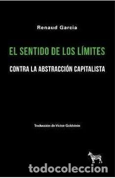 Livros: EL SENTIDO DE LOS LIMITES CONTRA LA ABSTRACCION CAPITALISTA - RENAUD GARCIA