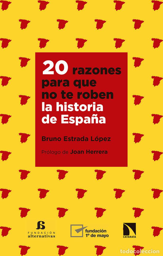 B&uuml;cher: 20 RAZONES PARA QUE NO TE ROBEN LA HISTORIA DE ESPA&Ntilde;A - ESTRADA LOPEZ, BRUNO