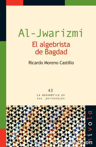 Libros: AL-JWARIZMI EL ALGEBRISTA DE BAGDAD - MORENO CASTILLO, RICARDO