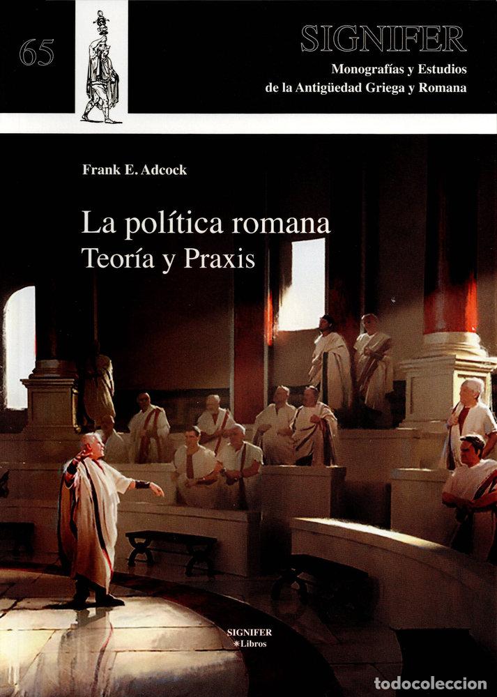 books: LA POLITICA ROMANA TEORIA Y PRAXIS - ADCOCK, FRANK EZRA