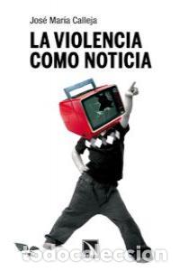 books: VIOLENCIA COMO NOTICIA,LA - CALLEJA, JOSE MARIA