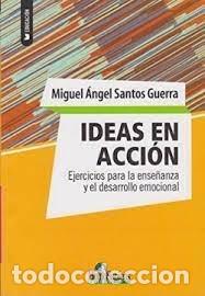 Libros: IDEAS EN ACCION EJERCICIOS PARA LA ENSE&Ntilde;ANZA Y EL - MIGUEL ANGEL SANTOS GUERRA