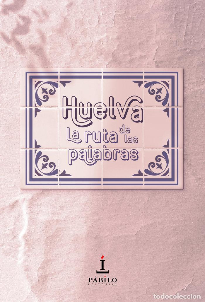 books: HUELVA LA RUTA DE LAS PALABRAS - AA.VV