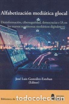 B&uuml;cher: ALFABETIZACION MEDIATICA GLOCAL DESINFORMACION, CIBERSEGURI - GONZALEZ-ESTEBAN, JOSE LUIS