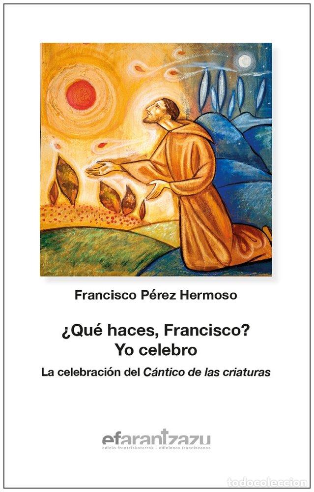 Livros: QUE HACES FRANCISCO YO CELEBRO - PEREZ HERMOSO, FRANCISCO