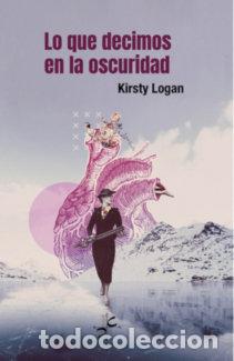 Livros: LO QUE DECIMOS EN LA OSCURIDAD - LOGAN, KIRSTY