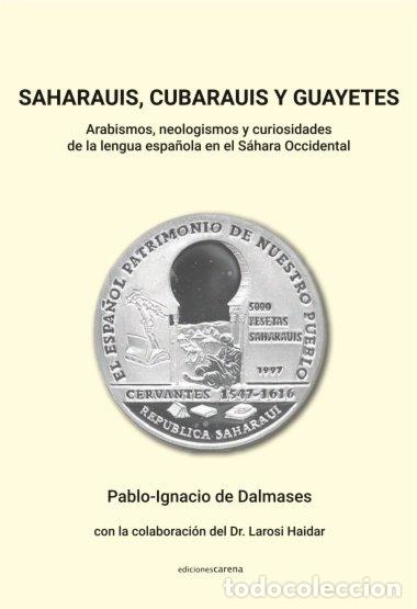 books: SAHARAUIS CUBARAUIS Y GUAYETES - DALMASES PABLO IGNACIO DE