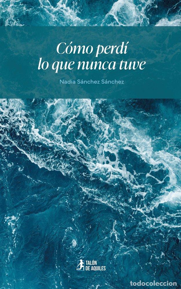 Libros: COMO PERDI LO QUE NUNCA TUVE - SANCHEZ SANCHEZ, NADIA