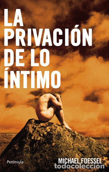 Libros: PRIVACION DE LO INTIMO,LA - FOESSEL, MICHAEL