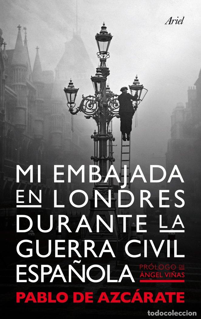 Libros: MI EMBAJADA EN LONDRES DURANTE LA GUERRA CIVIL ESPA&Ntilde;OLA - AZCARATE Y FLOREZ, PABLO DE