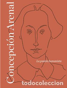 Libri: CONCEPCION ARENAL LA PASION HUMANISTA - .