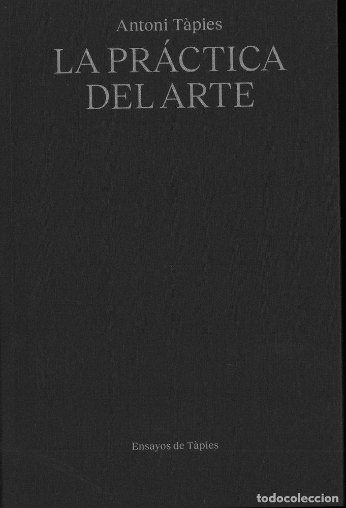 books: ANTONI TAPIES LA PRACTICA DEL ARTE - TAPIES, ANTONI