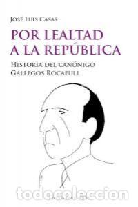 Livres: POR LEALTAD A LA REPUBLICA - CASAS, JOSE LUIS