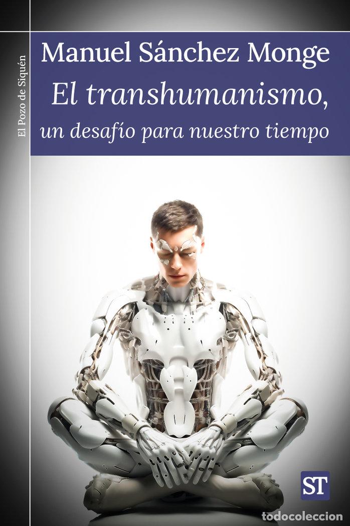 Libri: TRANSHUMANISMO UN DESAFIO PARA NUESTRO TIEMPO, EL - SANCHEZ MONGE, MANUEL