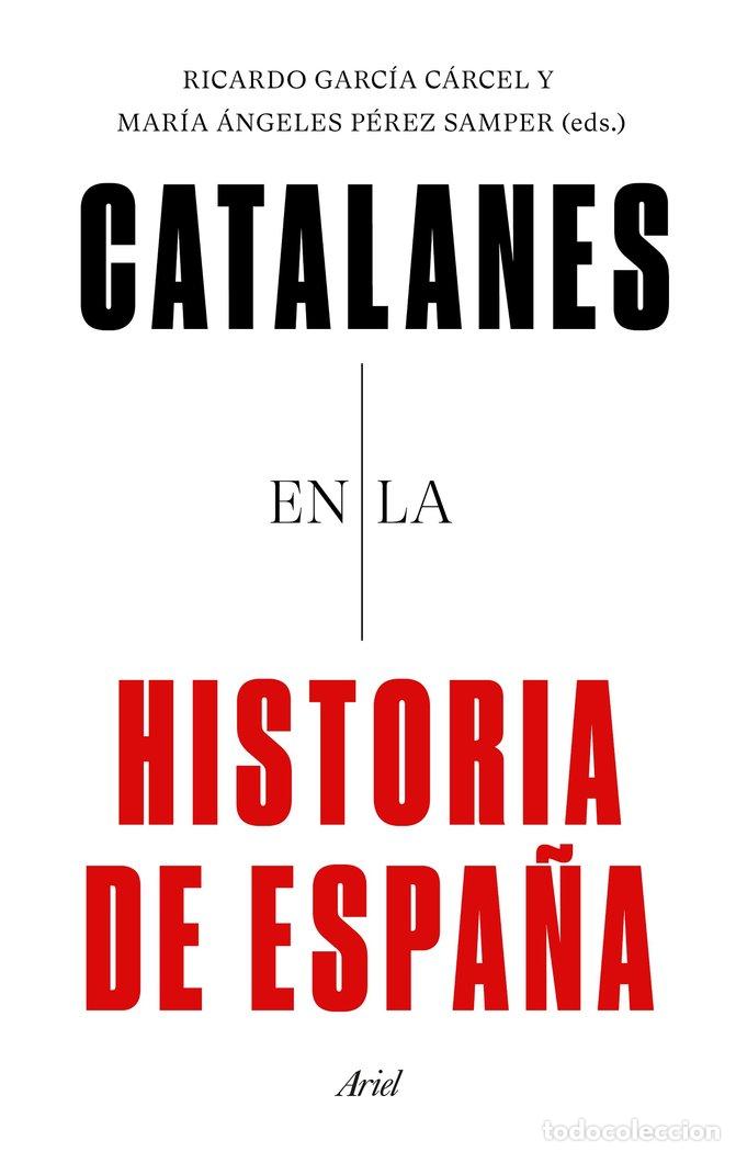 Libri: CATALANES EN LA HISTORIA DE ESPA&Ntilde;A - RICARDO GARCIA CARCEL Y MARIA DE LOS ANG