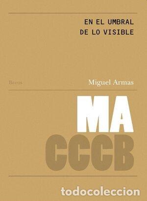 Libros: EN EL UMBRAL DE LO VISIBLE/ON THE THRESHOLD OF THE VISIBLE - ARMAS, MIGUEL