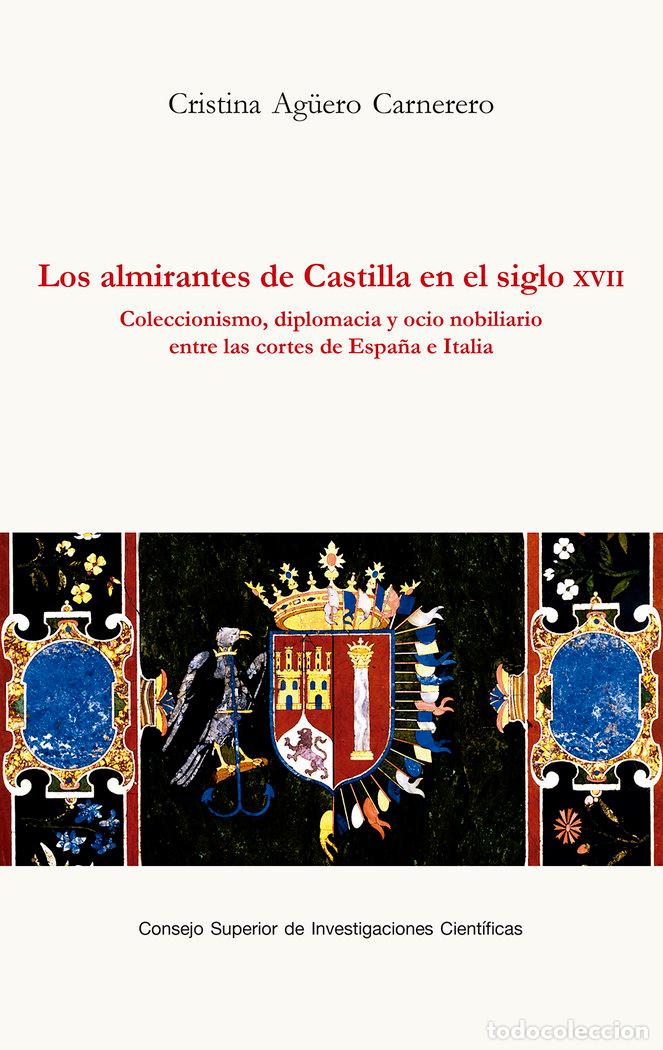 Libri: LOS ALMIRANTES DE CASTILLA EN EL SIGLO XVII : COLECCIONISMO, - AG&Uuml;ERO CARNERERO, CRISTINA