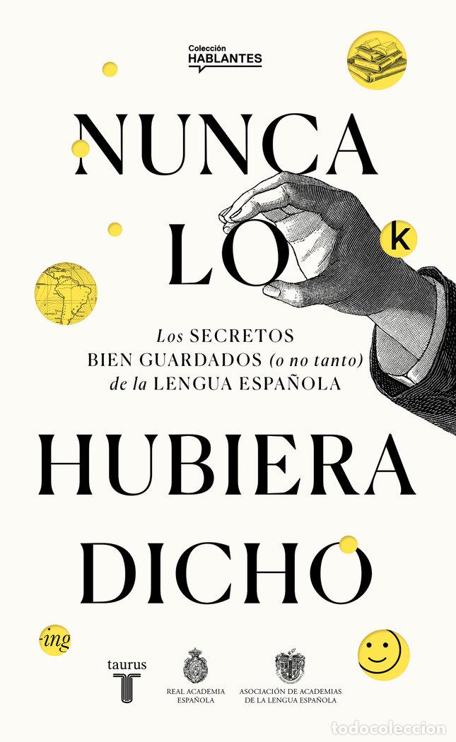 Libri: NUNCA LO HUBIERA DICHO (NUNCA LO HABR&Iacute;A DICHO) - REAL ACADEMIA ESPA&Ntilde;OLA