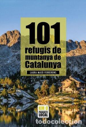 Libri: 101 REFUGIS DE MUNTANYA DE CATALUNYA - LAURA MASO FERRERONS