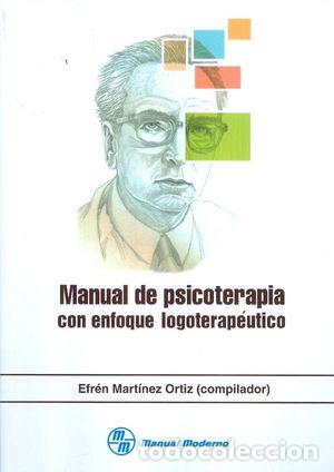 B&uuml;cher: MANUAL DE PSICOTERAPIA CON ENFOQUE LOGOTERAPEUTICO - MARTINEZ ORTIZ, EFREN