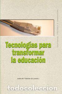 Livros: TECNOLOGIAS PARA TRANSFORMAR LA EDUCACION - SANCHO GIL (COORD.), JUANA MARIA