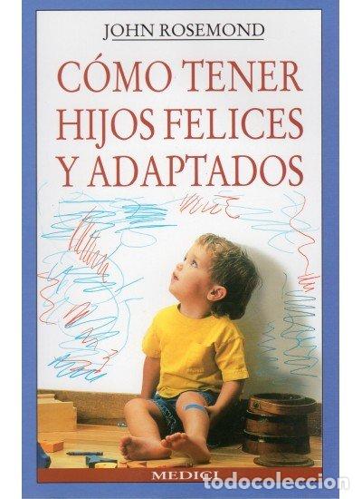 Livres: COMO TENER HIJOS FELICES Y ADAPTADOS - ROSEMOND JOHN