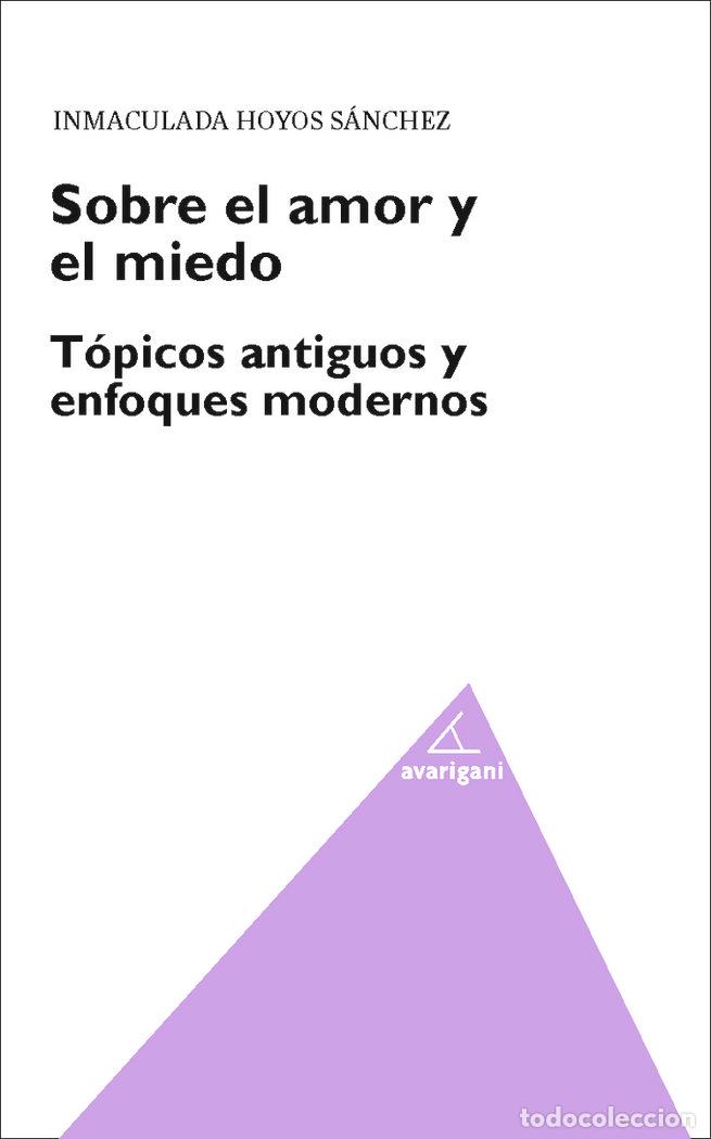 Libri: SOBRE EL AMOR Y EL MIEDO TOPICOS ANTIGUOS Y ENFOQUES MODERN - HOYOS SANCHEZ, INMACULADA