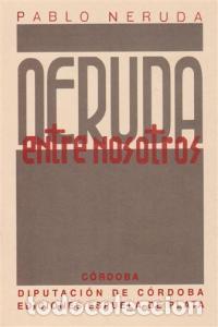 Livres: NERUDA ENTRE NOSOTROS - NERUDA, PABLO