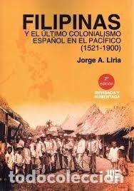 books: FILIPINAS Y EL ULTIMO COLONIALISMO ESPA&Ntilde;OL EN EL PACIFICO - LIRIA, JORGE A