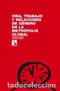 Libri: VIDA TRABAJO Y RELACIONES DE GENERO EN LA METROPOLIS GLOBAL - CANDELA SOTO, PALOMA