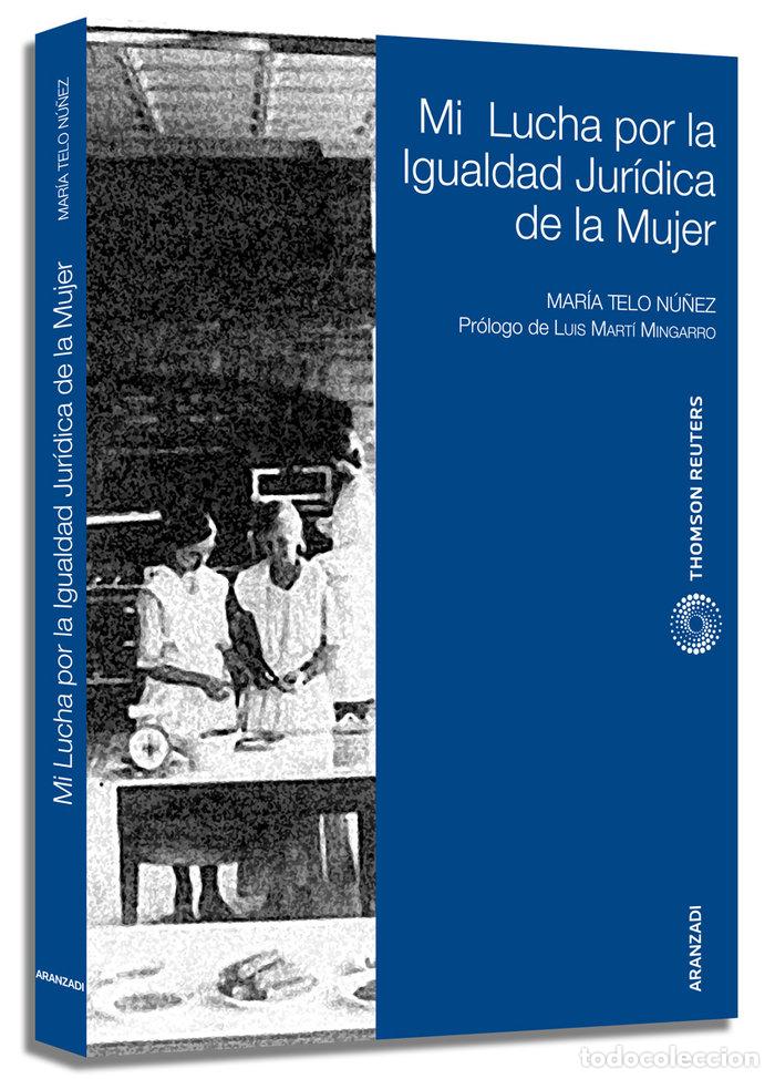 Libros: MI LUCHA POR IGUALDAD JURIDICA DE LA MUJER O.VARIAS - TELO NUNEZ, MARIA